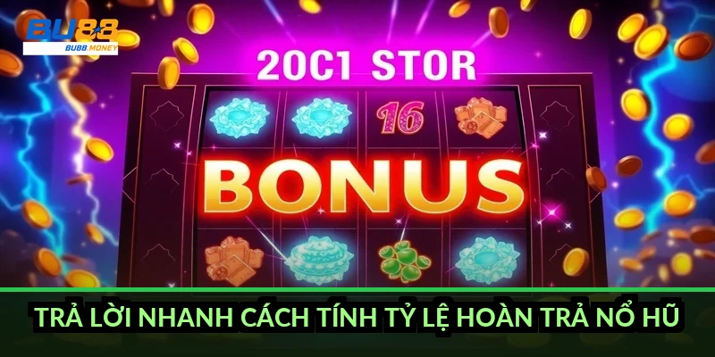 Cách tính tỷ lệ hoàn trả nổ hũ chuẩn kèm ví dụ RTP thực tế 2 Trả lời nhanh cách tính tỷ lệ hoàn trả nổ hũ