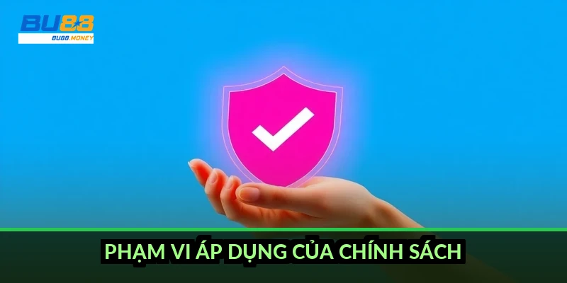 Chính sách bảo mật BU88: quy trình xử lý dữ liệu và quyền của người chơi 1 Phạm vi áp dụng của chính sách